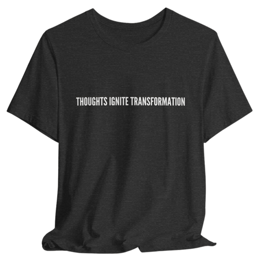 Thoughts Ignite Transformation Tee