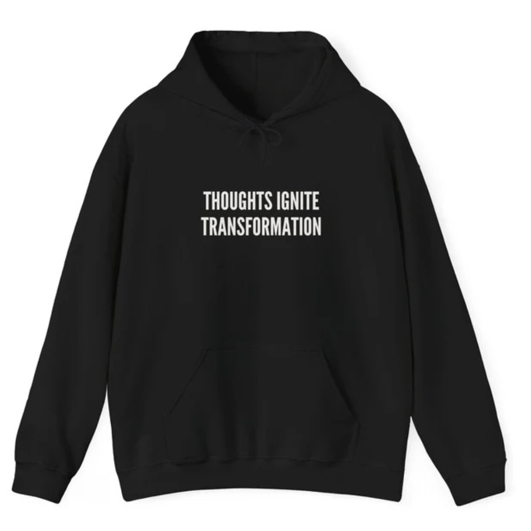 Thoughts Ignite Transformation Hoodie